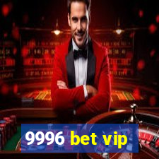 9996 bet vip